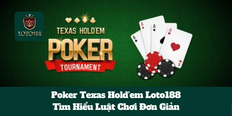 Poker Texas Hold'em Loto188: Tìm Hiểu Luật Chơi Đơn Giản 9 Poker Texas Hold'em Loto188: Tìm Hiểu Luật Chơi Đơn Giản